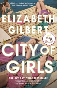 City of Girls : The Sunday Times Bestseller by Elizabeth Gilbert
