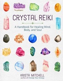 Crystal Reiki : A Handbook for Healing Mind, Body, and Soul by Krista N. Mitchell