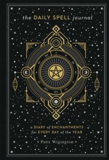 The Daily Spell Journal : A Diary of Enchantments for Every Day of the Year