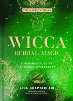 Wicca Herbal Magic, Volume 5 : A Beginner's Guide to Herbal Spellcraft by Lisa Chamberlain