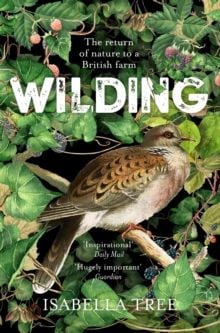 Wilding : The Return of Nature to a British Farm by Isabella Tree
