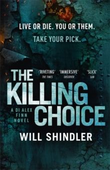 The Killing Choice : Sunday Times Crime Book of the Month 'Riveting' by Will Shindler