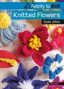 20 to Knit: Knitted Flowers by Susie Johns
