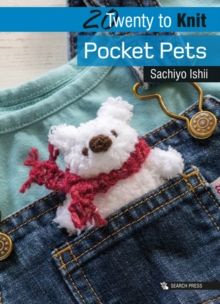 20 to Knit: Pocket Pets by Sachiyo Ishii