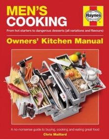 Men's Cooking Owners' Kitchen Manual : A no-nonsense guide to buying, cooking and eating by Chris Maillard