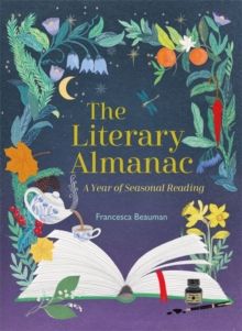 The Literary Almanac : A year of seasonal reading by Francesca Beauman 