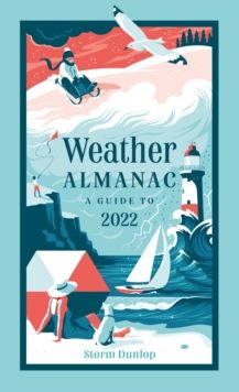 Weather Almanac 2022 : The Perfect Gift for Nature Lovers and Weather Watchers by Storm Dunlop