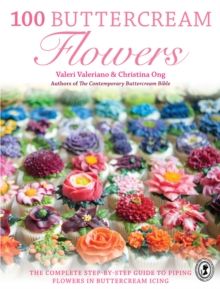 100 Buttercream Flowers : The complete step-by-step guide to piping flowers
