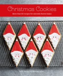 Christmas Cookies : More Than 60 Recipes for Adorable Festive Bakes by Hann