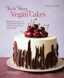 Va va Voom Vegan Cakes : More Than 50 Recipes for Vegan-Friendly Bakes That