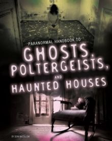 Handbook to Ghosts, Poltergeists, and Haunted Houses by Sean McCollum
