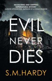 Evil Never Dies : The gripping paranormal mystery by S M Hardy