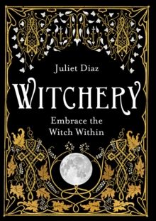 Witchery : Embrace the Witch Within by Juliet Diaz 