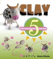 Clay: 5 Step Handicrafts for Kids by Anna Llimos 