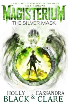 Magisterium: The Silver Mask by Holly Black & Cassandra Clare