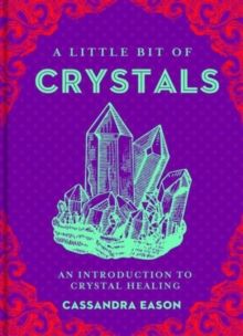 A Little Bit of Crystals : An Introduction to Crystal Healing by Cassandra 