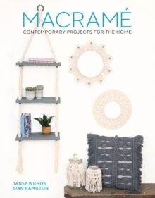 Macrame : Contemporary Projects for the Home : 2 by Tansy Wilson & Sian Hamilton