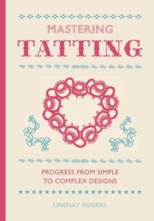 Mastering Tatting by Lindsay Rogers 