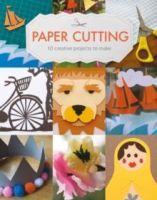 Paper Cutting : 10 Creative Projects to Make by CLAIRE CULLEY