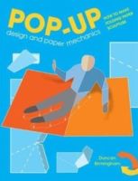 Pop-Up Design and Paper Mechanics : How to Make Folding Paper Sculpture by Duncan Birmingham
