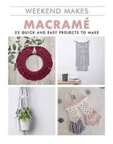 Macrame : 25 Quick and Easy Projects to Make by Guild of Master Craftsman Publications Ltd