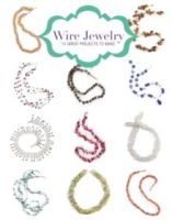 Wire Jewelry: 12 Great Projects to Make by Kath Orsman 