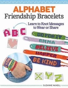 Making Alphabet Friendship Bracelets : 52 Designs and Instructions for Personalizing by Suzanne McNeill 