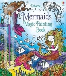 Magic Painting Mermaids by Fiona Watt