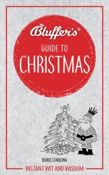 Bluffer's Guide to Christmas : Instant wit and wisdom by Boris Starling