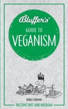 Bluffer's Guide to Veganism : Instant wit and wisdom by Boris Starling