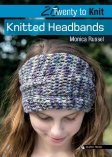 20 to Knit: Knitted Headbands by Monica Russel
