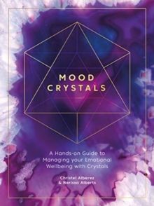 Mood Crystals : A hands-on guide to managing your emotional wellbeing with crystals by Christel Alberez & Nerissa Alberts 