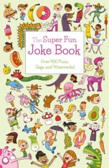 The Super Fun Joke Book : Over 900 Puns, Gags, and Wisecracks! by Ivy Finnegan