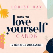 How to Love Yourself Cards : A Deck of 64 Affirmations