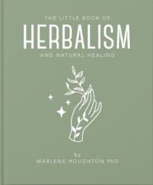 The Little Book of Herbalism and Natural Healing by Marlene Houghton