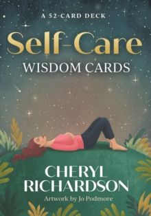 Self-Care Wisdom Cards : A 52-Card Deck by Cheryl Richardson
