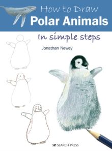 How to Draw: Polar Animals : In Simple Steps by Jonathan Newey
