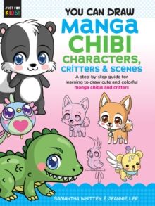 You Can Draw Manga Chibi Characters, Critters & Scenes : A step-by-step guide for learning to draw cute and colorful manga chibis and critters Volume 