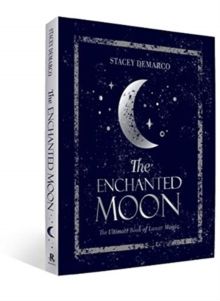The Enchanted Moon : The Ultimate Book of Lunar Magic by Stacey Demarco