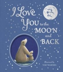 I Love You to the Moon And Back by Amelia Hepworth & Tim Warnes