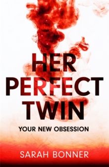 Her Perfect Twin : The must-read can't-look-away thriller of 2022 by Sarah Bonner