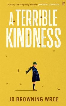 A Terrible Kindness : One of the most hotly anticipated books of 2022 by Jo Browning Wroe