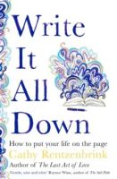 Write It All Down : How to Put Your Life on the Page by Cathy Rentzenbrink 
