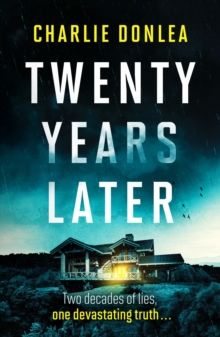 Twenty Years Later : An unputdownable cold case murder mystery with a jaw dropping finale by Charlie Donlea