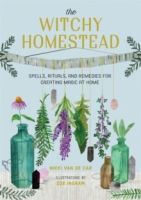 The Witchy Homestead : Spells, Rituals, and Remedies for Creating Magic at Home by Nikki Van De Car &  Zoe Ingram