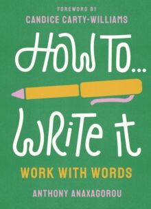 How To Write It : Work With Words by Anthony Anaxagorou