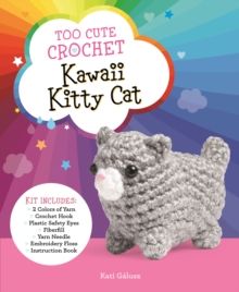 Too Cute Crochet: Kawaii Kitty Cat : Kit Includes: 2 Colors of Yarn, Crochet Hook, Plastic Safety Eyes, Fiberfill, Yarn Needle, Embroidery Floss, Inst