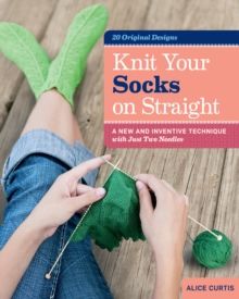 Knit Your Socks on Straight by Alice Curtis