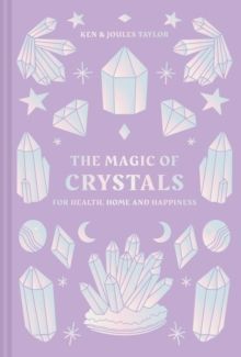 The Magic of Crystals : For health, home and happiness by Ken and Joules Ta