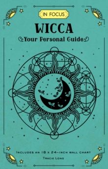 In Focus Wicca : Your Personal Guide Volume 16 by Tracie Long
